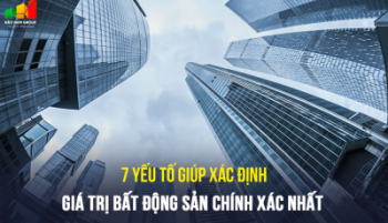 7 Yếu tố giúp xác định giá trị bất động sản chính xác nhất